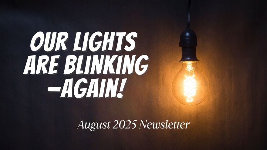"Our Lights are Blinking Again" August 2025 Newsletter text with a light bulb turned on
