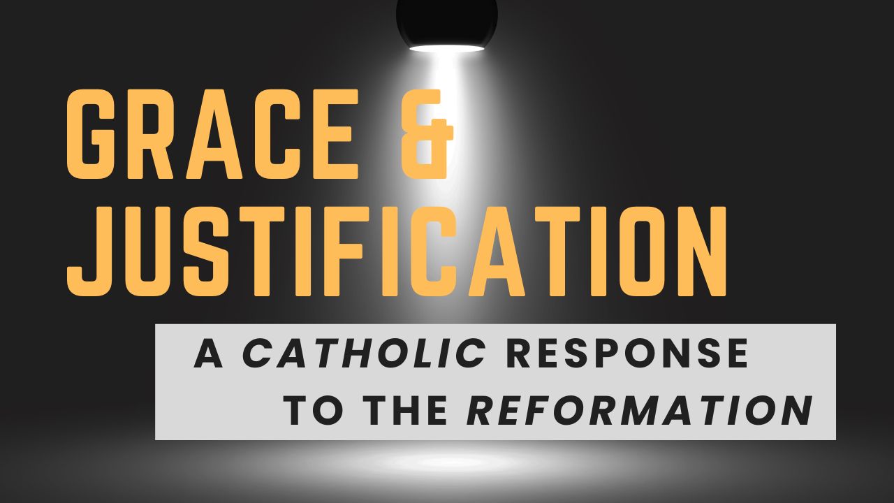 Grace and Justification a Catholic Response to the Reformation