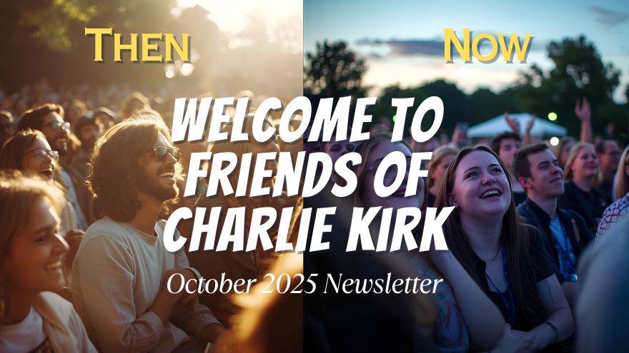 1970s crowd on left with 2020s crowd on right. With Then and Now text. Welcome to Friends of Charlie Kirk October 2025 Newsletter