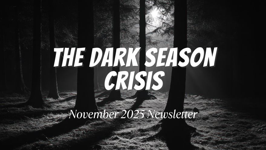 An image of dark woods with the text "The Dark Season Crisis" "November 2025 Newsletter"